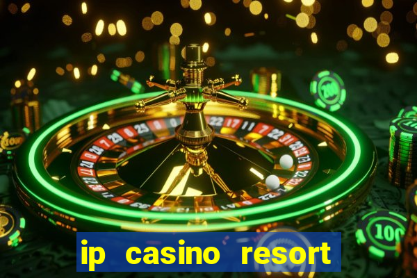 ip casino resort and spa biloxi mississippi