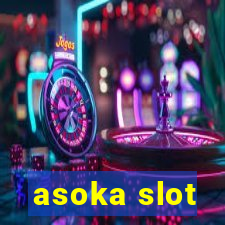 asoka slot