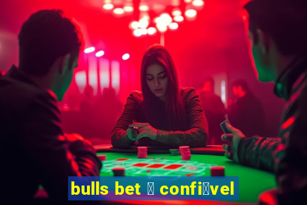 bulls bet 茅 confi谩vel