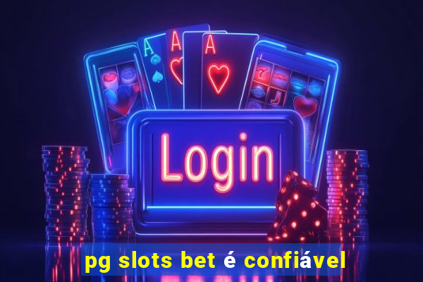 pg slots bet é confiável