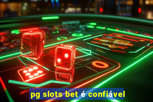 pg slots bet é confiável