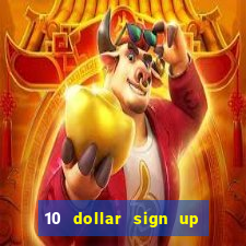 10 dollar sign up bonus casino