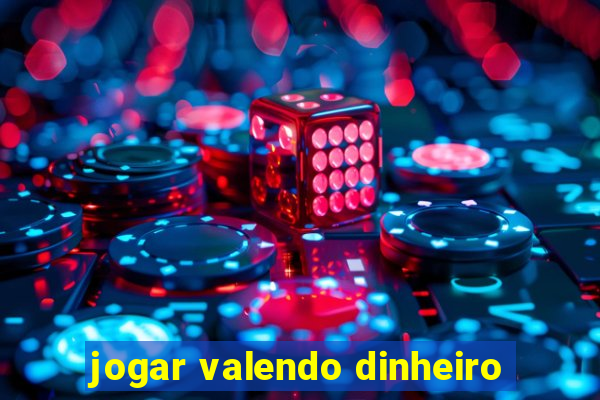 jogar valendo dinheiro