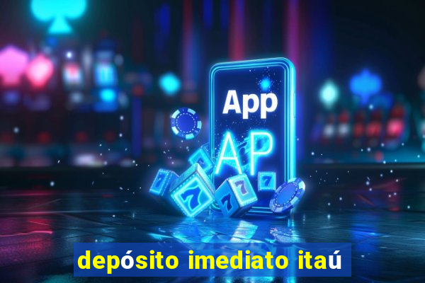 depósito imediato itaú