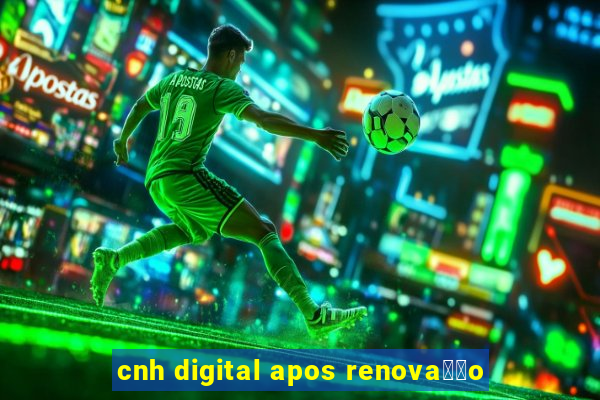 cnh digital apos renova莽茫o