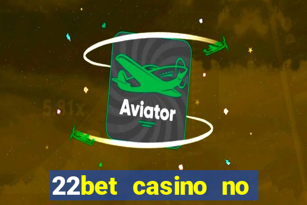 22bet casino no deposit bonus code