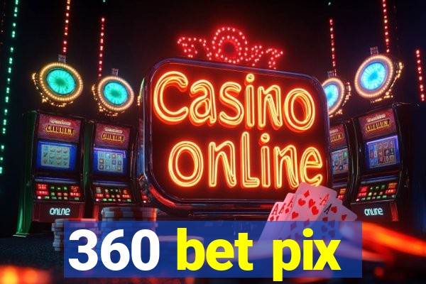 360 bet pix