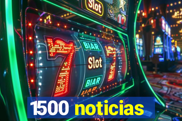 1500 noticias