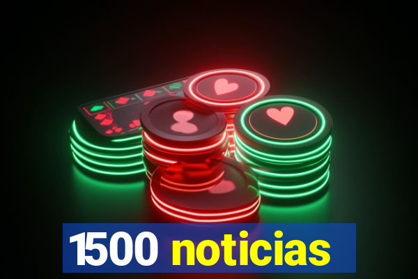 1500 noticias