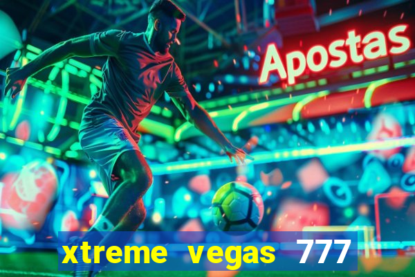 xtreme vegas 777 classic slots