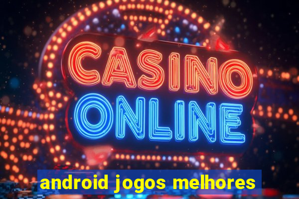 android jogos melhores