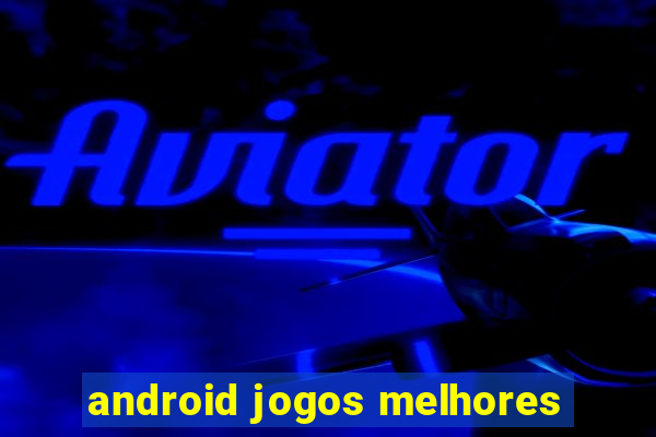 android jogos melhores