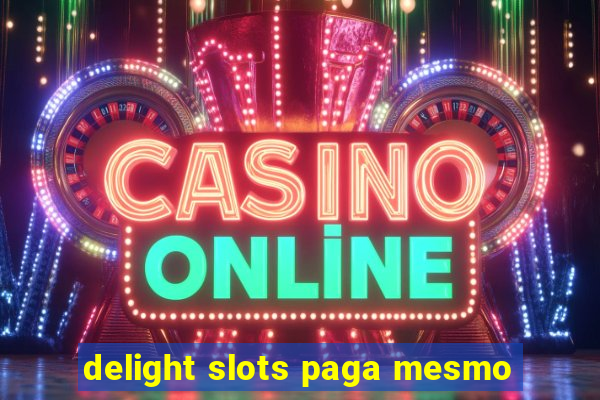 delight slots paga mesmo