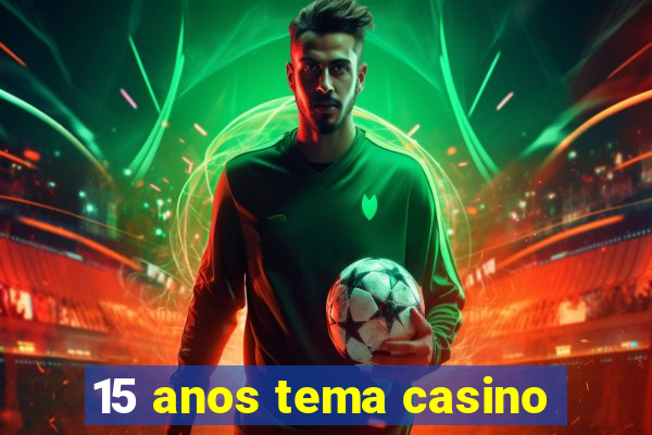 15 anos tema casino