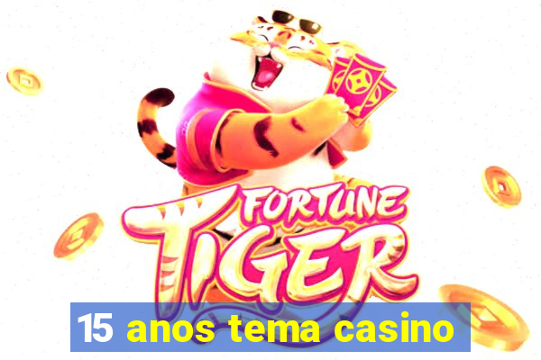 15 anos tema casino