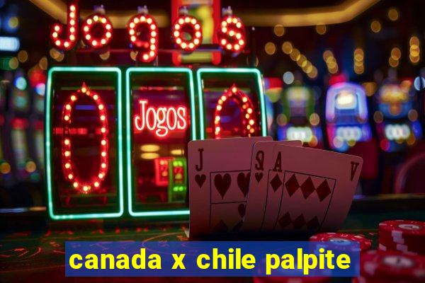 canada x chile palpite