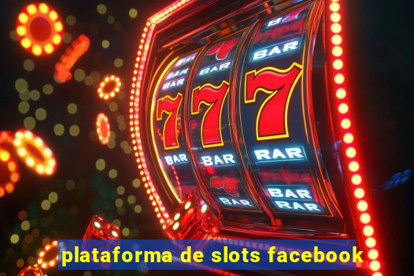 plataforma de slots facebook