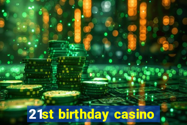 21st birthday casino