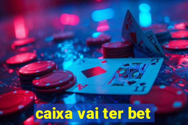 caixa vai ter bet