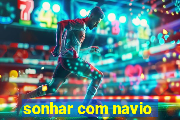 sonhar com navio