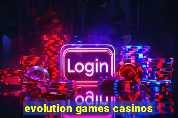 evolution games casinos