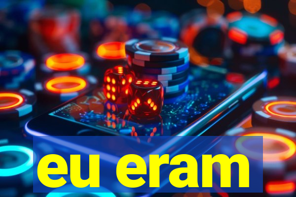 eu eram