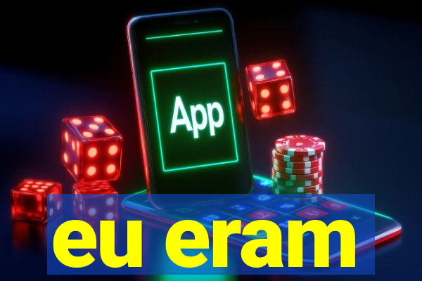 eu eram