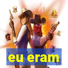 eu eram