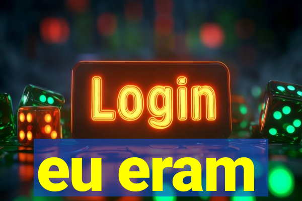 eu eram