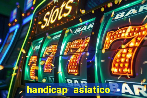 handicap asiatico - 1 o que significa