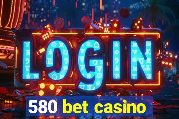 580 bet casino