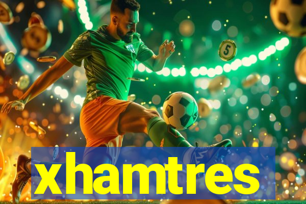 xhamtres