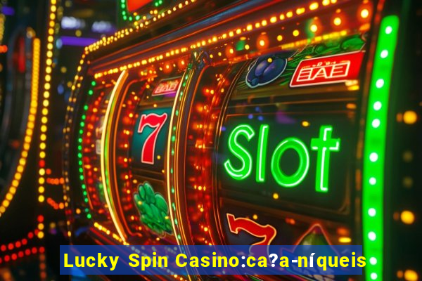 Lucky Spin Casino:ca?a-níqueis