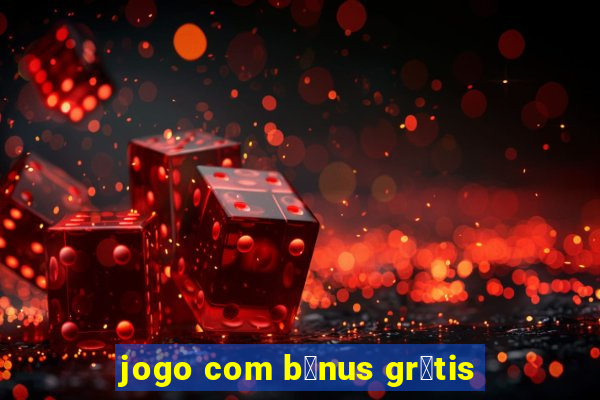 jogo com b么nus gr谩tis