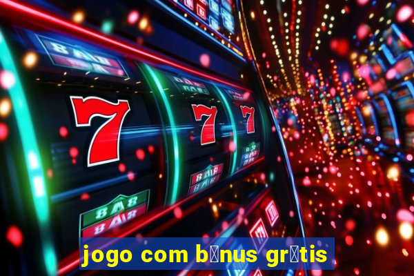 jogo com b么nus gr谩tis