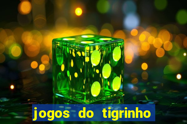 jogos do tigrinho sem deposito