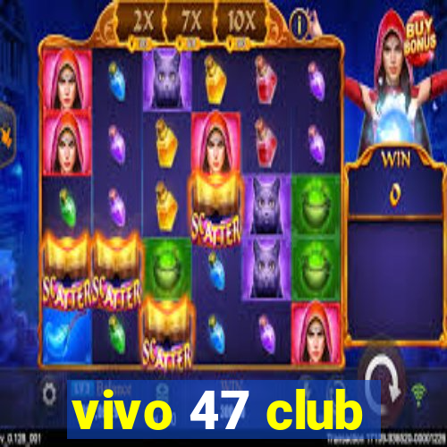 vivo 47 club