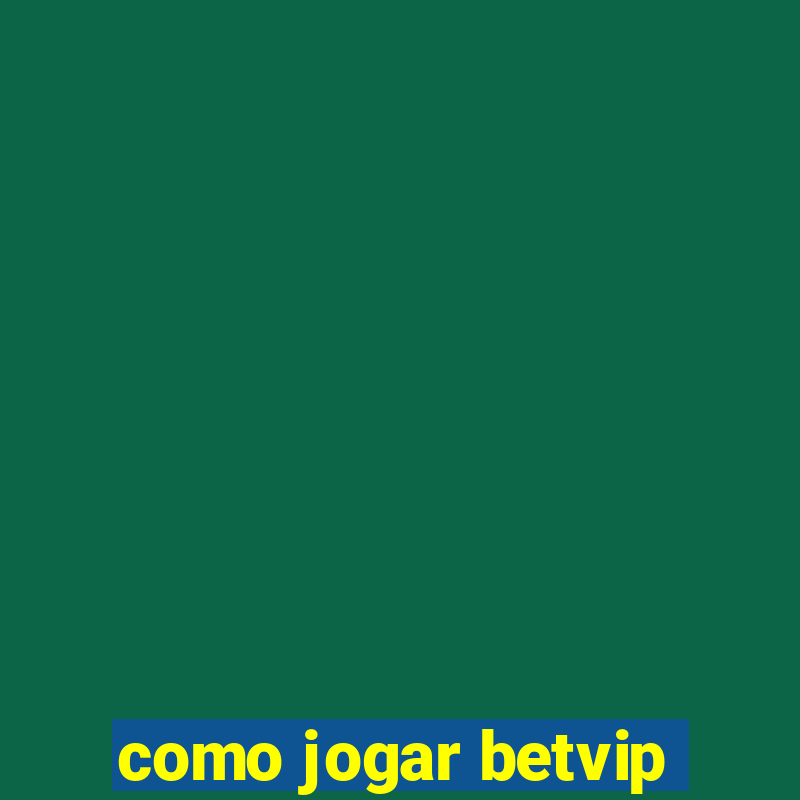 como jogar betvip