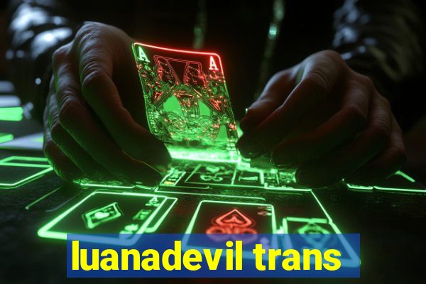 luanadevil trans