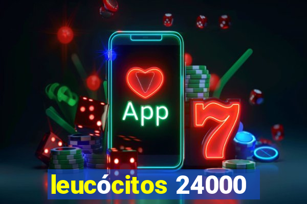 leucócitos 24000