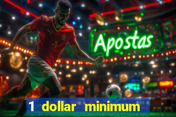 1 dollar minimum deposit casino