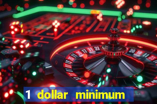 1 dollar minimum deposit casino