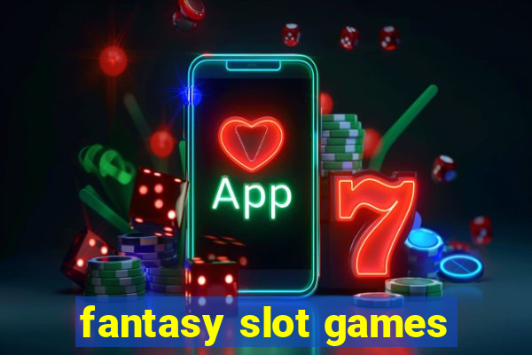 fantasy slot games