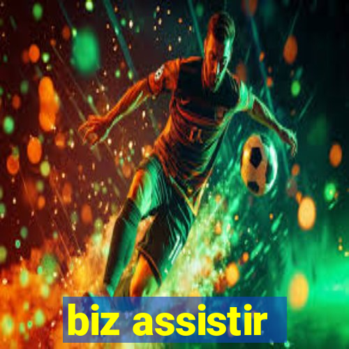 biz assistir