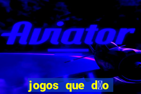 jogos que d茫o dinheiro sem dep贸sito