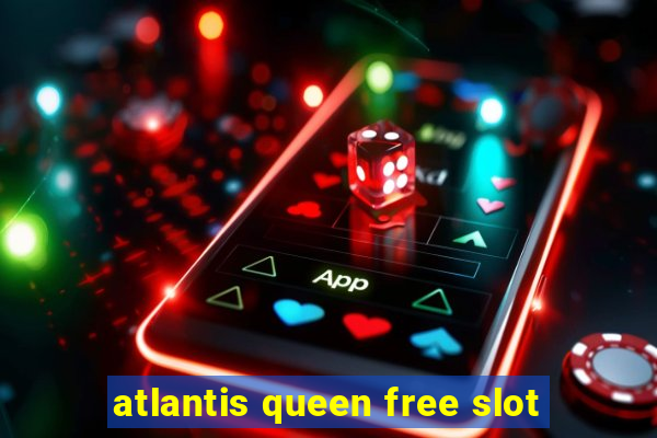 atlantis queen free slot