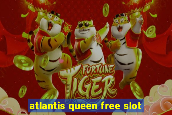 atlantis queen free slot