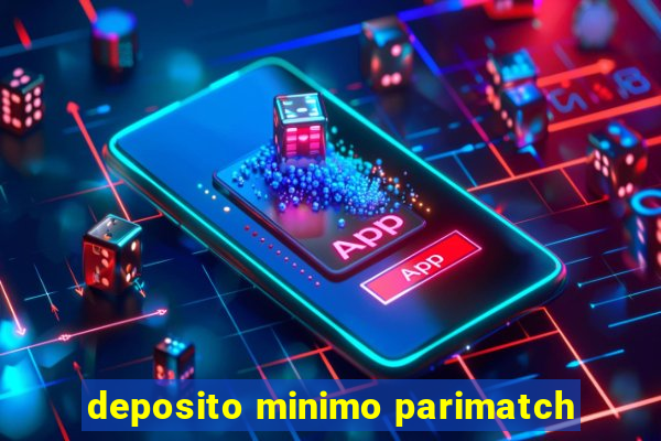 deposito minimo parimatch