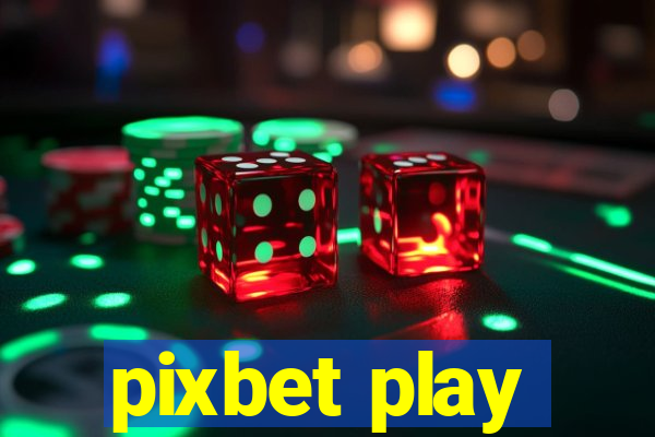 pixbet play