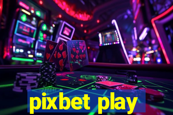 pixbet play